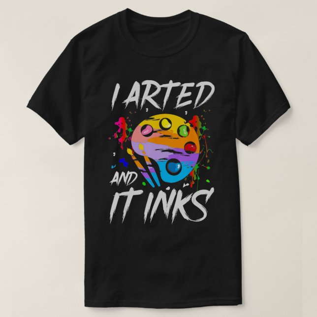 Ich zeichnete und es färbt lustige Pun Artist Art T-Shirt (Design vorne)