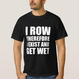 Ich zeige also, dass ich existiere und nass werde T-Shirt
