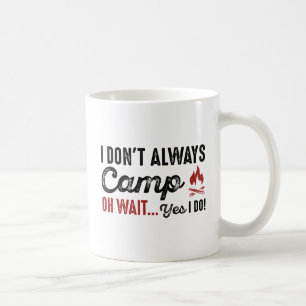 Ich zelte nicht immer. Moment... Ja, das tue ich! Kaffeetasse