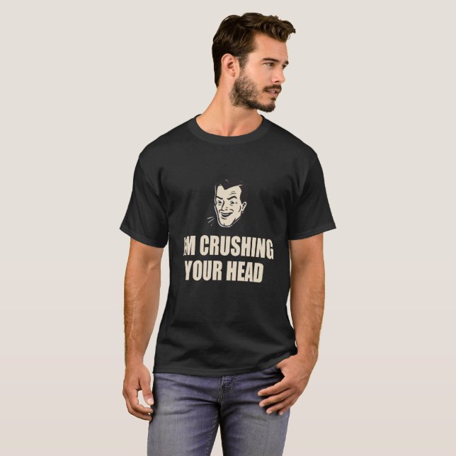 Ich zerquetsche Ihren Kopf - T-Shirts (Vorne ganz)