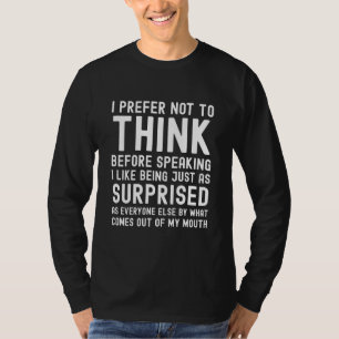 Ich ziehe es vor, nicht nachzudenken, bevor ich lu T-Shirt