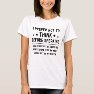 Ich ziehe es vor, nicht nachzudenken, bevor ich lu T-Shirt