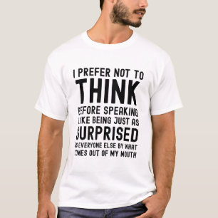 Ich ziehe es vor, nicht nachzudenken, bevor ich sp T-Shirt