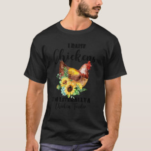 Ich ziehe Hühner auf, ich bin buchstäblich ein Chi T-Shirt