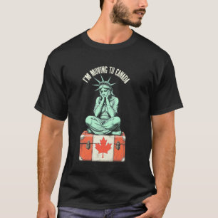 Ich ziehe nach Kanada Traurige amerikanische Freih T-Shirt