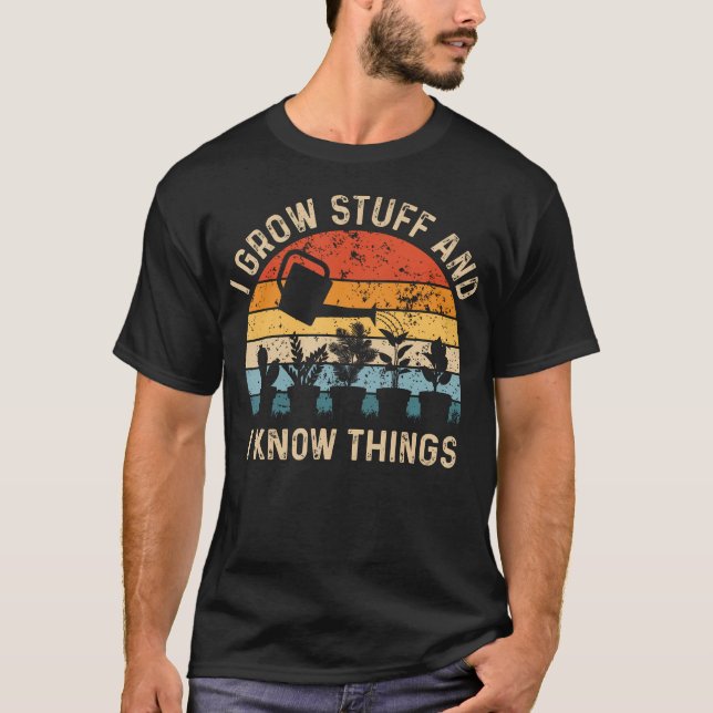 Ich ziehe Pflanzen groß und ich weiß Bescheid Lust T-Shirt (Vorderseite)