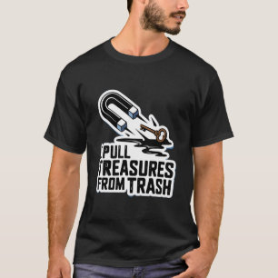 Ich ziehe Schätze aus dem Müll Magnetfischen T-Shirt