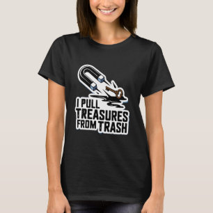 Ich ziehe Schätze aus dem Müll mit Magnetangeln T-Shirt