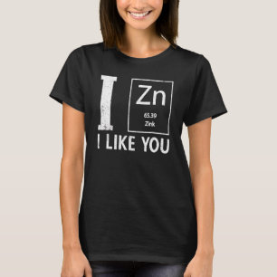 Ich Zinc mag Sie Spaß Chemie Elementarwissenschaft T-Shirt