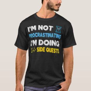 Ich zögere nicht... Ich mache nebenbei Quests T-Shirt