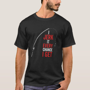 Ich zucke es bei jeder Gelegenheit, die ich bekomm T-Shirt