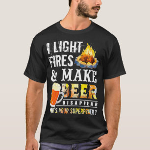 Ich zünde Brände an und bringe Bier zum Trinken T-Shirt