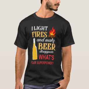 Ich zünde Feuer an und bringe Bier zum Verschwinde T-Shirt