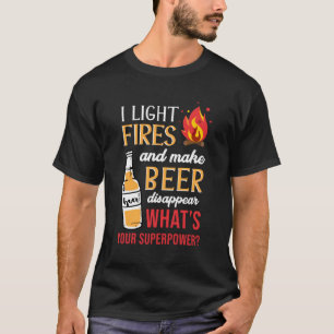 Ich zünde Feuer an und bringe Bier zum Verschwinde T-Shirt