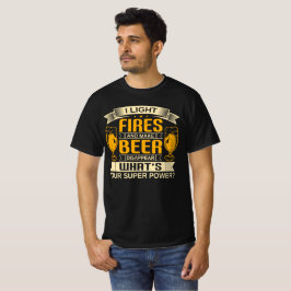 "Ich zünde Feuer an und lasse Bier verschwinden" T-Shirt