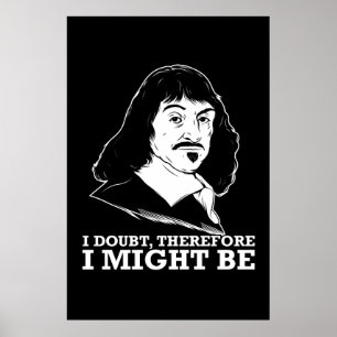 ich zweifele, deshalb könnte ich - Rene Descartes Poster