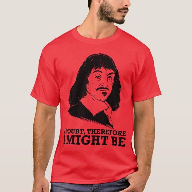 ich zweifele, deshalb könnte ich - Rene Descartes T-Shirt (Vorderseite)