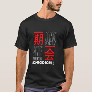 Ichi gehen, Ichi e... Ein Leben, eine Chance T-Shirt