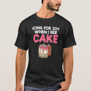 Icing für Freude, wenn ich Kuchen Snack backen Kuc T-Shirt
