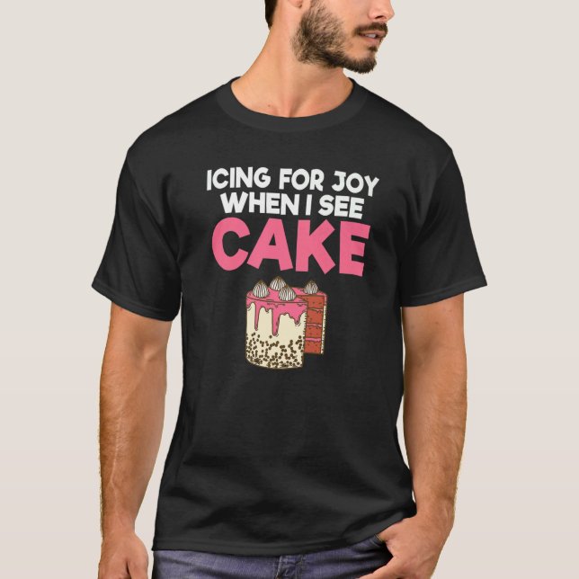 Icing für Freude, wenn ich Kuchen Snack backen Kuc T-Shirt (Vorderseite)