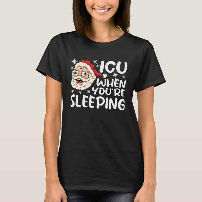 ICU When You re Sleeping ICU  Nurse Christmas Nurs T-Shirt (Vorderseite)