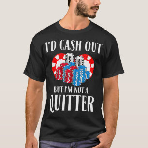ID Cash Out, aber ich bin kein Quitter Poker Playe T-Shirt