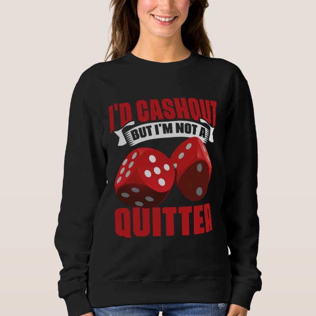 I'd Cash Out But I'm Not A Quitter Casino Poker Pl Sweatshirt (Vorderseite)