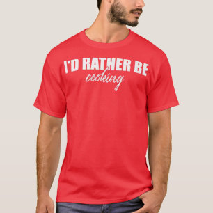 Id eher Kochen Funny Kitchen Koch Koch T-Shirt