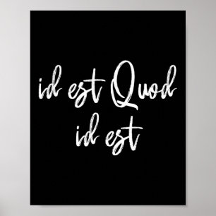 Id Est Quod Id Est Latin Poster