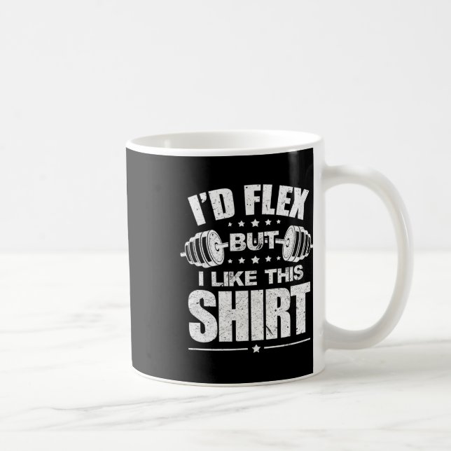I'd Flex But I Like This Shirt Bodybuilding Gym Wo Kaffeetasse (Rechts)