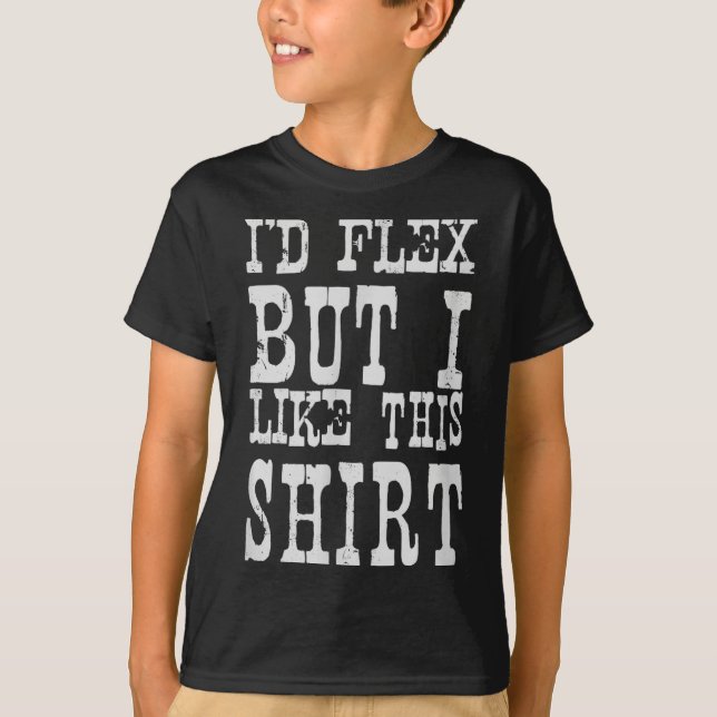 I'd Flex But I Like This Shirt _ Funny Gym Motivat (Vorderseite)