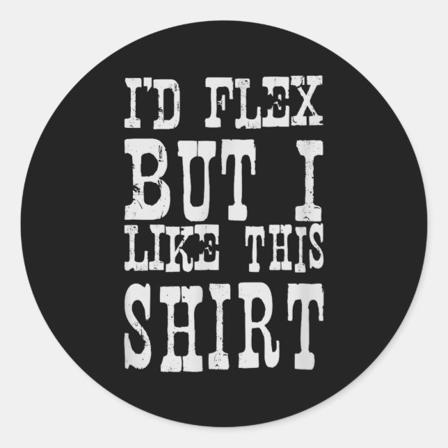 I'd Flex But I Like This Shirt _ Funny Gym Motivat Runder Aufkleber (Vorderseite)
