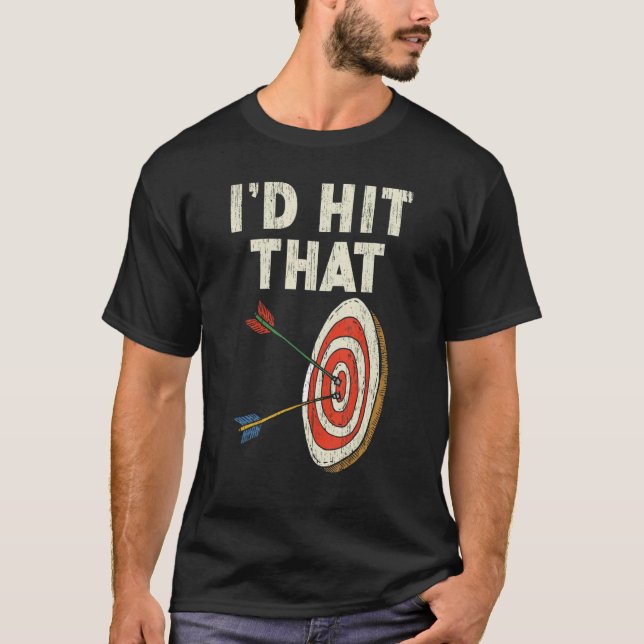 I'd Hit That Bow Arrow Shooting Sport Archery Arch T-Shirt (Vorderseite)