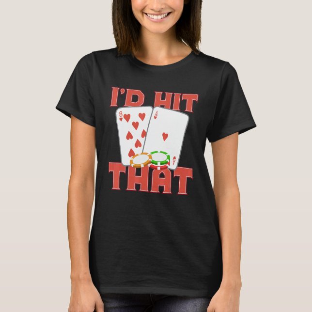 I'd Hit That Casino Goer Betting Poker King Poker  T-Shirt (Vorderseite)