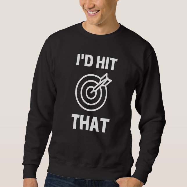 I'd Hit That  Dart Game Player Playing Sweatshirt (Vorderseite)