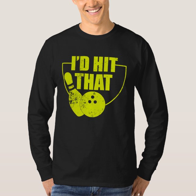 I'd Hit That Funny Bowling Quote For Bowlers 2 T-Shirt (Vorderseite)