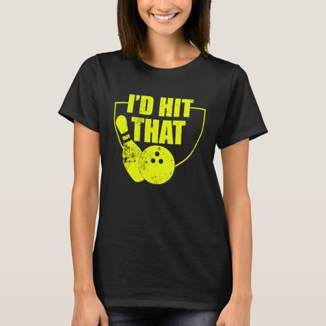 I'd Hit That Funny Bowling Quote For Bowlers 2 T-Shirt (Vorderseite)