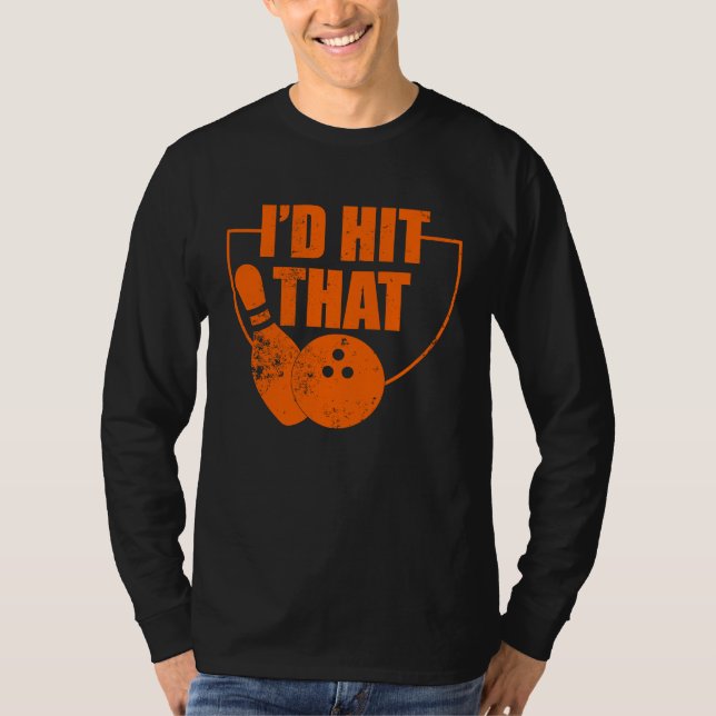 I'd Hit That Funny Bowling Quote For Bowlers T-Shirt (Vorderseite)