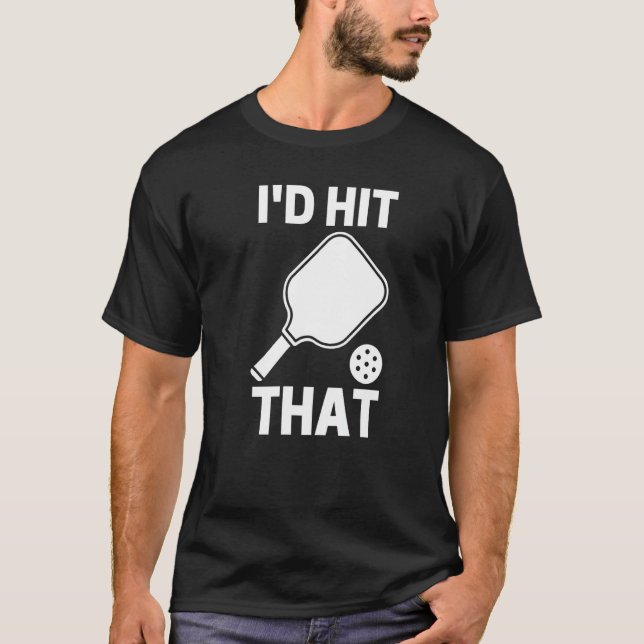 I'd Hit That  Pickleball Player Playing T-Shirt (Vorderseite)