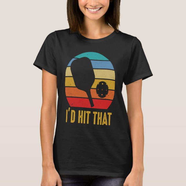 I'd Hit That Pickleball Pun for Pickleball Player T-Shirt (Vorderseite)