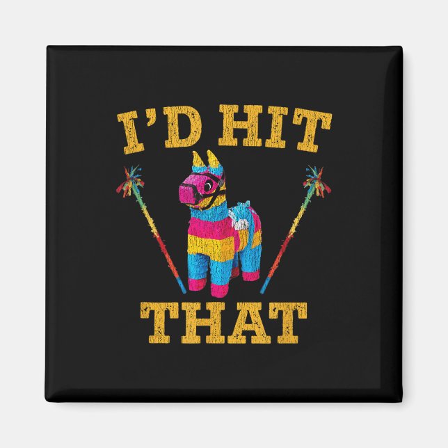 Id Hit That Pinata Shirt Funny Cinco De Mayo Magnet (Vorne)