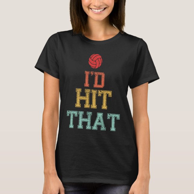 I'd Hit That Volleyball T Funny Volleyball T-Shirt (Vorderseite)
