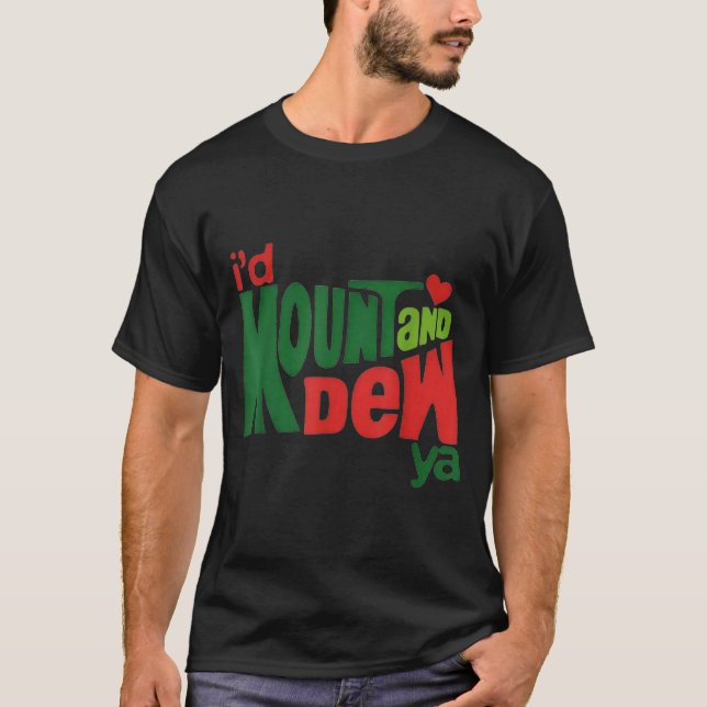 I'd Kount And Dew Ya  T-Shirt (Vorderseite)