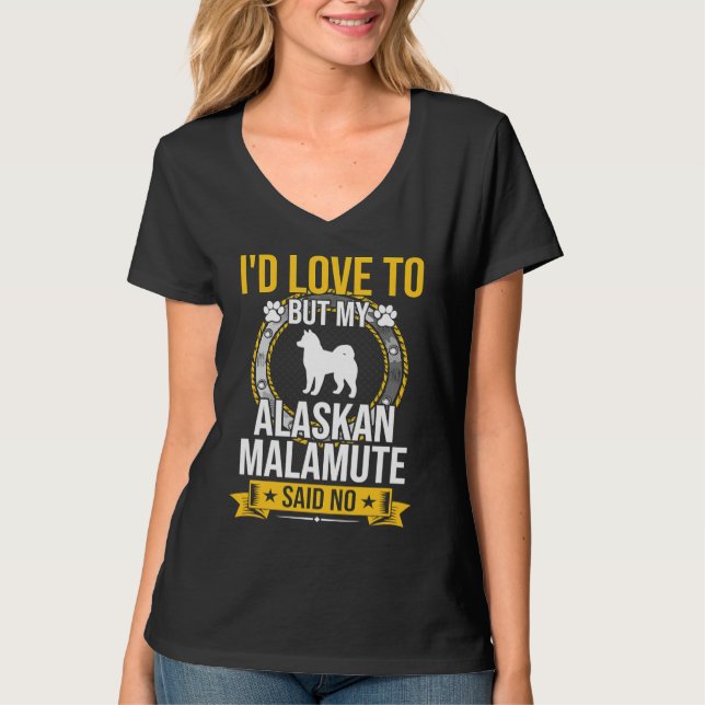 I'd Love To But My Alaskan Malamute Said No Dog T-Shirt (Vorderseite)