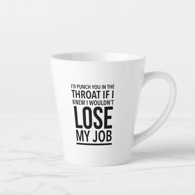 I'd punch you in the throat if I knew I wouldn't Milchtasse (Rechts)