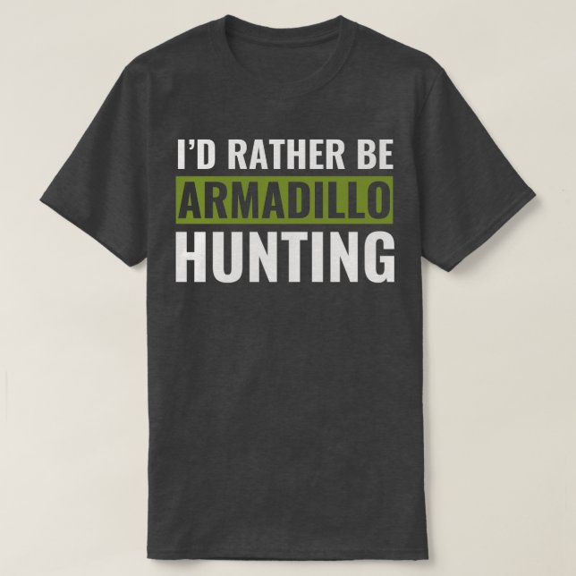 Id Rather Be Armadillo Jagd Funny Armadillo Hun T-Shirt (Design vorne)