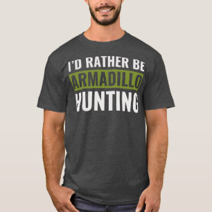 Id Rather Be Armadillo Jagd Funny Armadillo Hun T-Shirt