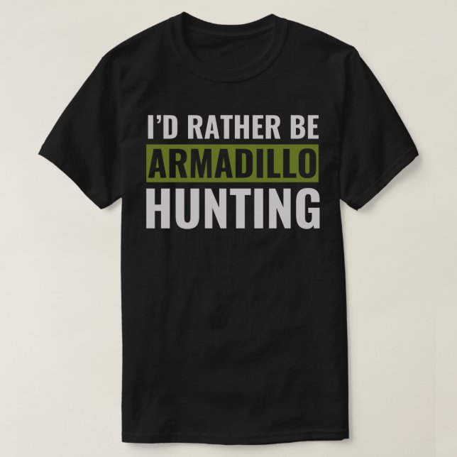 Id Rather Be Armadillo Jagd Funny Armadillo Hun T-Shirt (Design vorne)