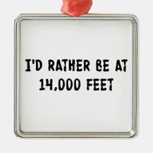 I'd Rather Be At 14,000 Feet Ornament Aus Metall