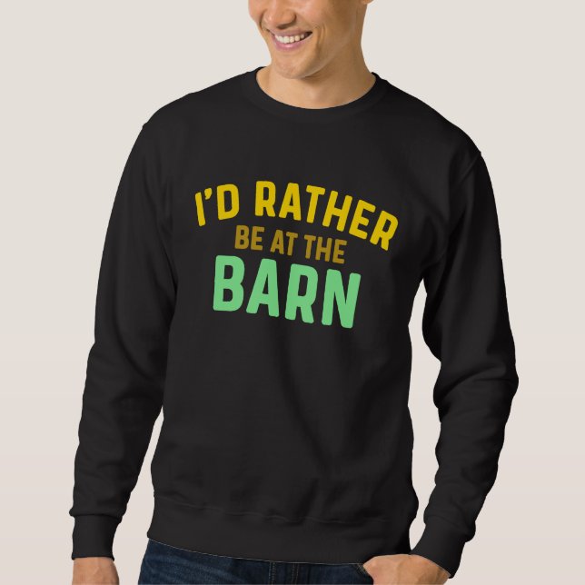 I'd Rather Be at The Barn Horse Owner Trainer Coun Sweatshirt (Vorderseite)